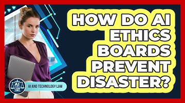 How Do AI Ethics Boards Prevent Disaster? - AI and Technology Law