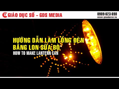 [Đồ chơi] Hướng dẫn làm lồng đèn bằng lon sữa bò