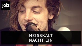 Video thumbnail of "Heisskalt - Nacht Ein | Live at joiz"