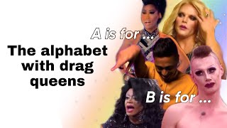 the alphabet with drag queens