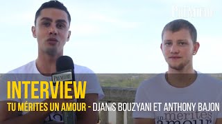 Tu mérites un amour: rencontre avec Djanis Bouzyani et Anthony Bajon