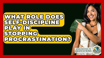 What Role Does Self-discipline Play In Stopping Procrastination? - Anecdotes in Quotation
