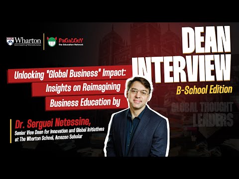 Dean Interview:Insights on Reimagining Business Education by Dr. Serguei Netessine - Wharton School
