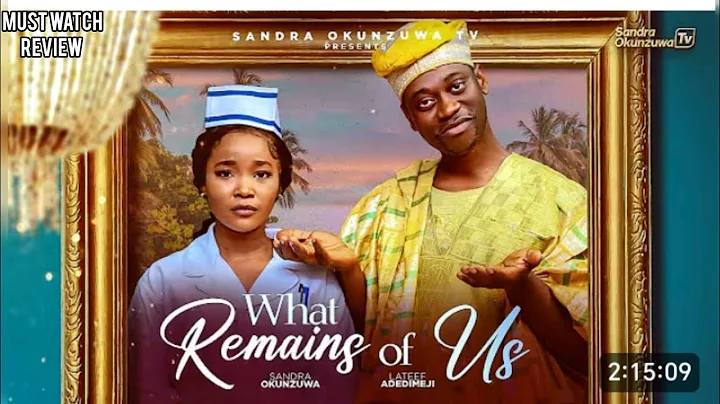 WHAT REMAINS OF US REVIEW - LATEEF ADEDIMEJI, SANDRA OKUNZUWA, 2025 LATEST NIGERIAN MOVIE 