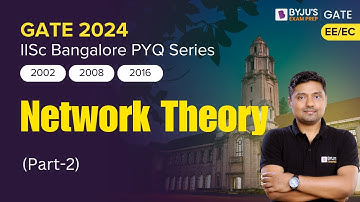 IISC Bangalore PYQs | Network Theory Previous Year Questions | GATE 2024 EE/EC | BYJU