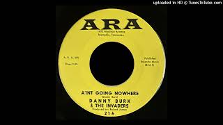 Danny Burk &amp; The Invaders - Ain&#39;t Going Nowhere - ARA Records (Memphis, TN)