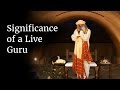 Significance of a Live Guru | Sadhguru
