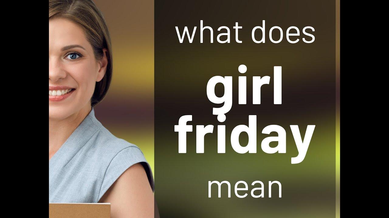 Girl friday • definition of GIRL FRIDAY YouTube