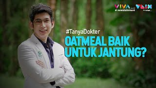 Benarkah Makan Oatmeal Baik untuk Kesehatan Jantung? Ini Faktanya