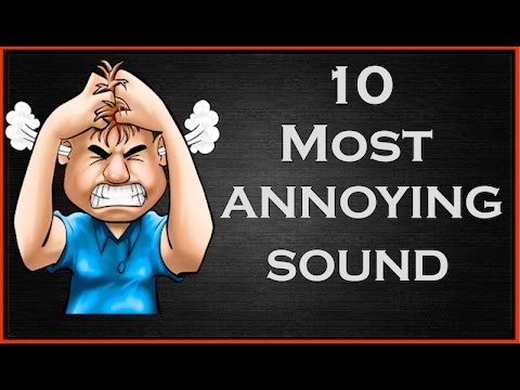 10-most-annoying-sounds-in-the-world-|-latest-update