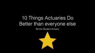10 Things Actuaries Do Better than Everyone else