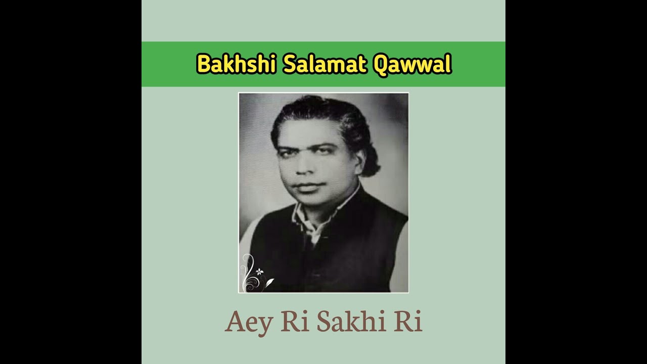 Aey Ri Sakhiri Moray Angna - Ustad Bakhshi Salamat Qawwal