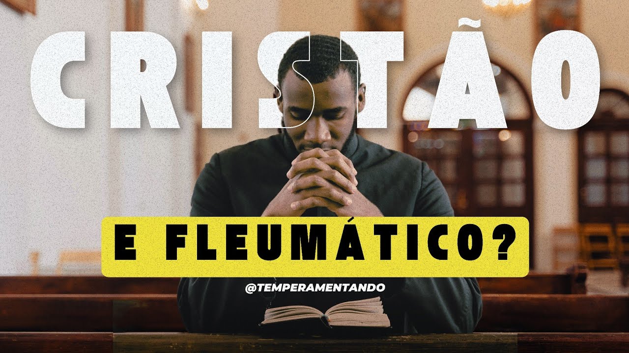 Os desafios de ser FLEUMÁTICO e cristão! ✝️