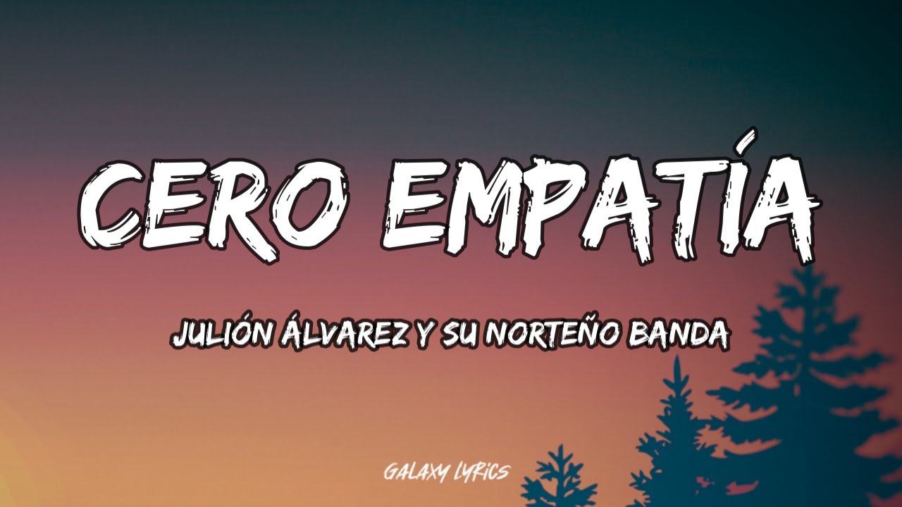 Julión Álvarez Y Su Norteño Banda - Cero Empatía (LETRA)🎵 Julión Álvarez Y Su Norteño Banda - Cero Empatía (LETRA)🎵