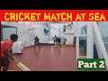 Cricket Match at Sea: Part 2