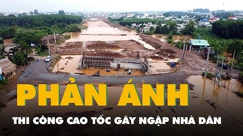 Thi công cao tốc Biên Hòa - Vũng Tàu gây ngập nhà dân ở Đồng Nai