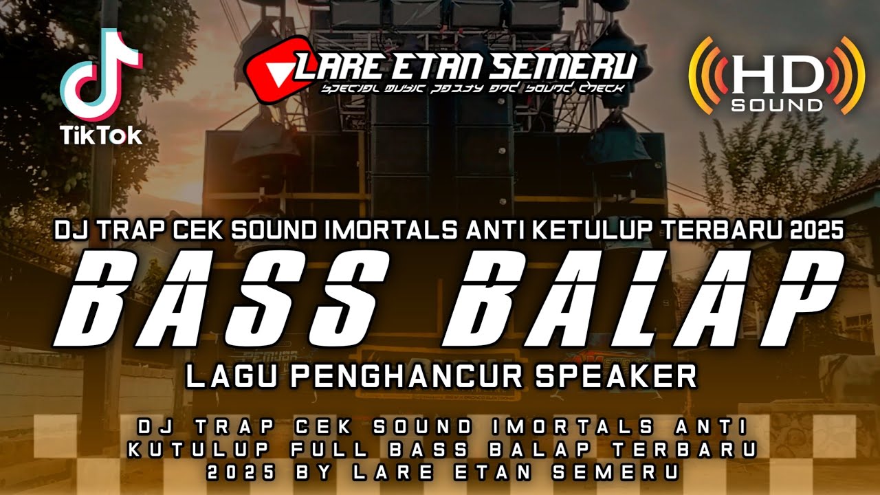 DJ TRAP CEK SOUND IMORTALS ANTI KETULUP FULL BASS BALAP TERBARU 2025 BY LARE ETAN SEMERU