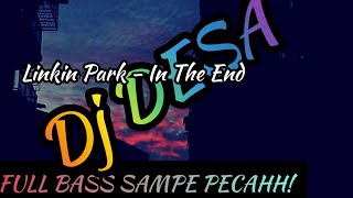 DJ DESA Linkin Park - In The End | PECAH BASS LU BORR