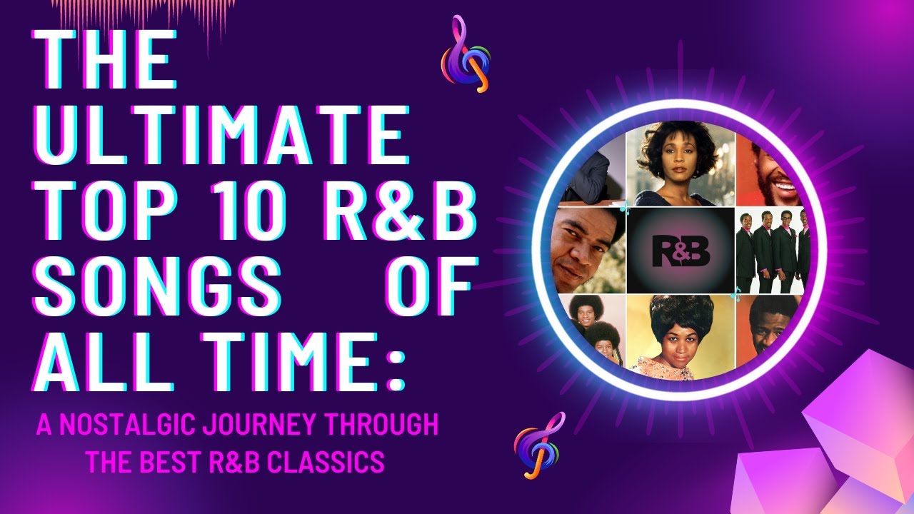 The Ultimate Top 10 R&B Songs of All Time A Nostalgic Journey Through