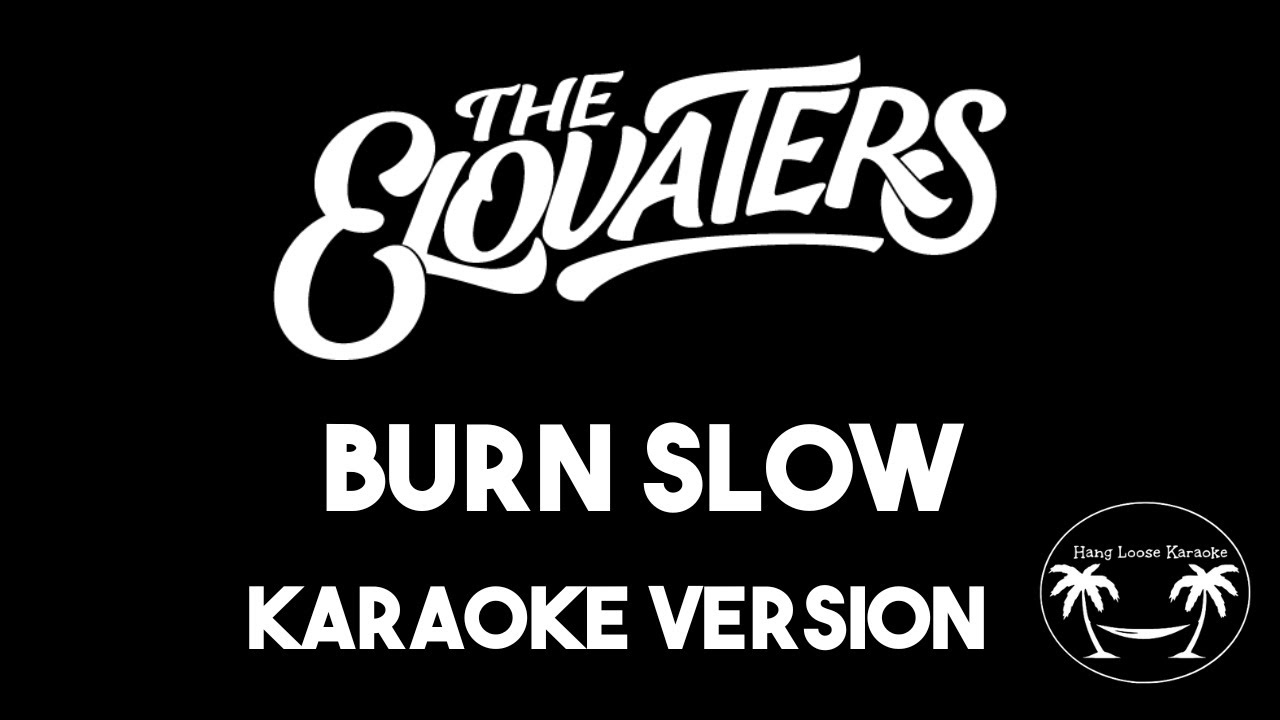 The Elovaters - Burn Slow (Karaoke Version) The Elovaters - Burn Slow (Karaoke Version)