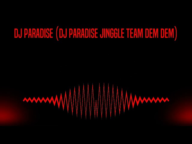 DJ PARADISE (DJ PARADISE JINGGLE TEAM DEM DEM) class=