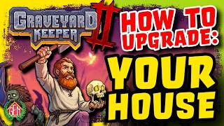Graveyard Keeper 2 How to Upgrade your House