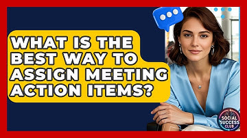 What Is The Best Way To Assign Meeting Action Items? - Social Success Club
