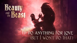 I'd Do Anything For Love - Beauty and the Beast (Extended Music Video)