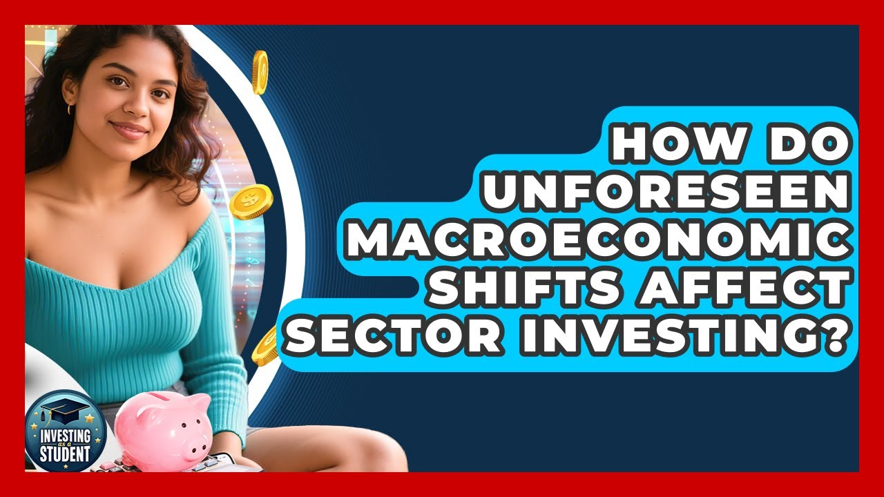 How Do Unforeseen Macroeconomic Shifts Affect Sector Investing? - Investing As A Student