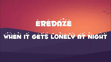 Eredaze - When It Gets Lonely At Night (lyrics)