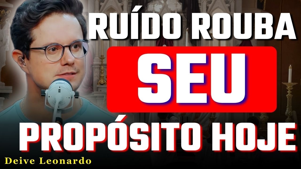 Deus Ainda Fala: O Ruído Está Te Impedindo de Ouvir o Propósito | Deive Leonardo
