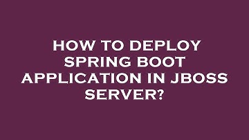 How to deploy spring boot application in jboss server?