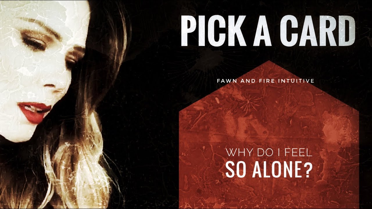 PICK A CARD READING Why am I so lonely and what can I do to change it?