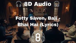 Fotty Saven, Bali , Enzo - Bhai Hai (Lyrics) | 8D Audio 🎧