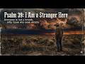 Psalm 39 I Am a Stranger Here