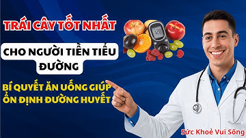 Trái cây tốt nhất cho người tiền tiểu đường – Bí quyết ăn uống giúp ổn định đường huyết