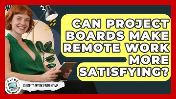 Can Project Boards Make Remote Work More Satisfying? - Guide To Work From Home