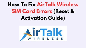 How To Fix AirTalk Wireless SIM Card Errors (Reset & Activation Guide)