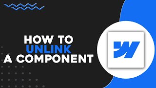 How To Unlink A Component in Webflow (Quick & Easy)