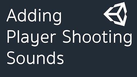 Adding Player Shooting Sounds. (Part-28)