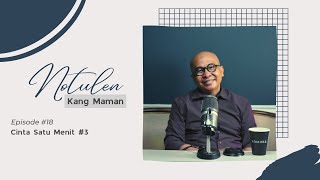 Notulen Kang Maman | EPS 018 Cinta Satu Menit #3
