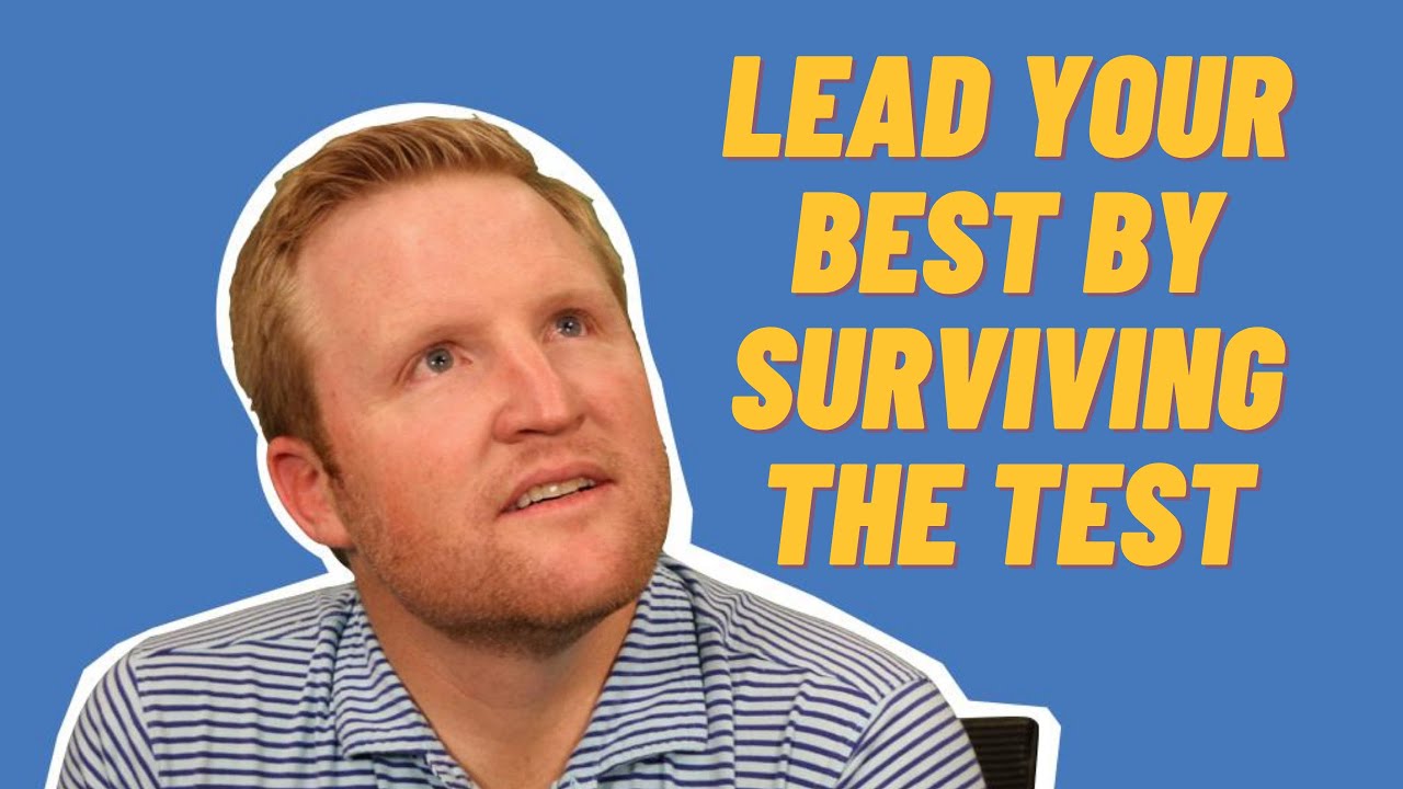 Lead Your Best By Surviving the Test