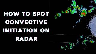 How to Spot Convective Initiation on Radar