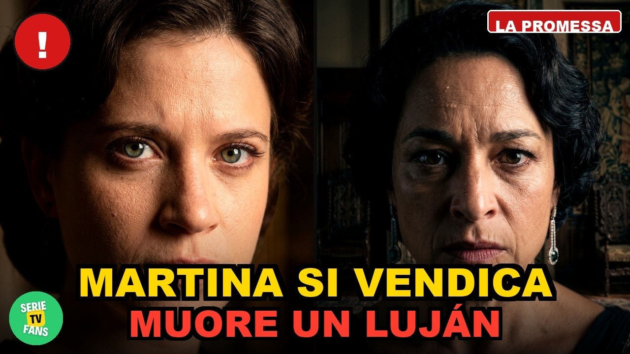 La Promessa, Martina affronta l'uomo che l'ha umiliata: poche ore dopo un lutto colpisce i Luján