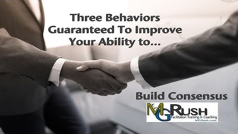 Basic Facilitation Skills: 3 Behaviors Guaranteed to Improve Your Ability to Build Consensus