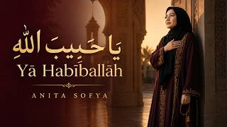 يَا حَبِيبَ اللهِ — Yā Habīballāh - Anita Sofya | Sholawat Arab Penuh Kerinduan