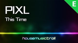 Electro || PIXL - This Time