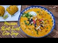 Sweet corn soup  mexican street corn soup recipe     