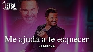 ⭐ Eduardo Costa - Me ajuda a te esquecer ( Letra )