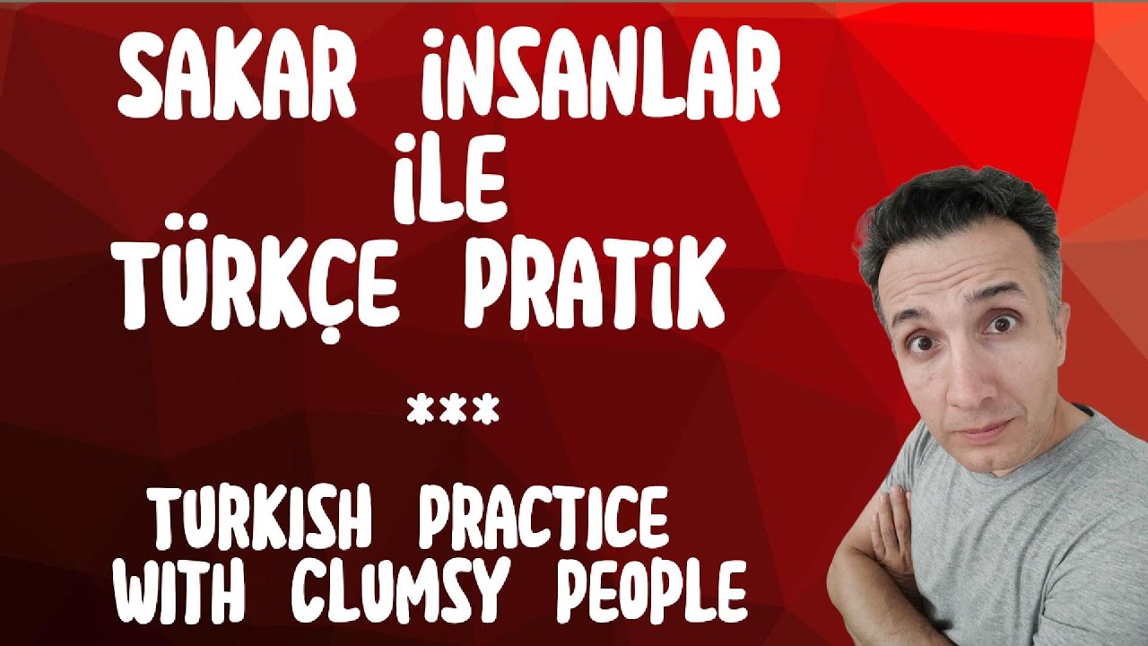 Turkish Practice with Clumsy People - Sakar İnsanlarla Türkçe Pratik